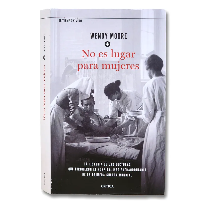 No es lugar para mujeres. La historia de las doctoras que dirigieron el hospital más extraordinario de la primera guerra mundial