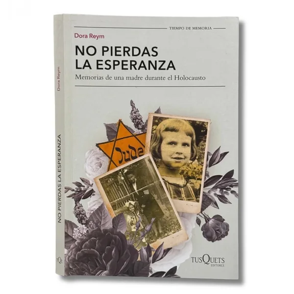 No pierdas la esperanza. Memorias de una madre durante el Holocausto