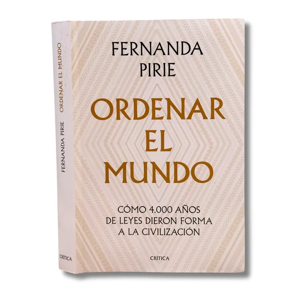 Ordenar el mundo. Cómo 4.000 años de leyes dieron forma a la civilización