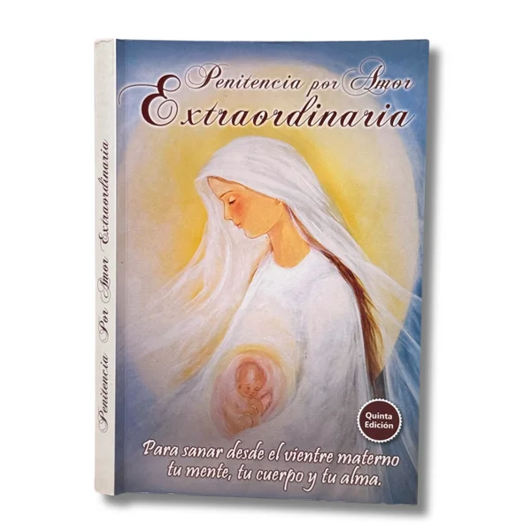 Penitencia por amor extraordinaria, Para sanar desde el vientre materno tu mente, tu cuerpo y tu alma.