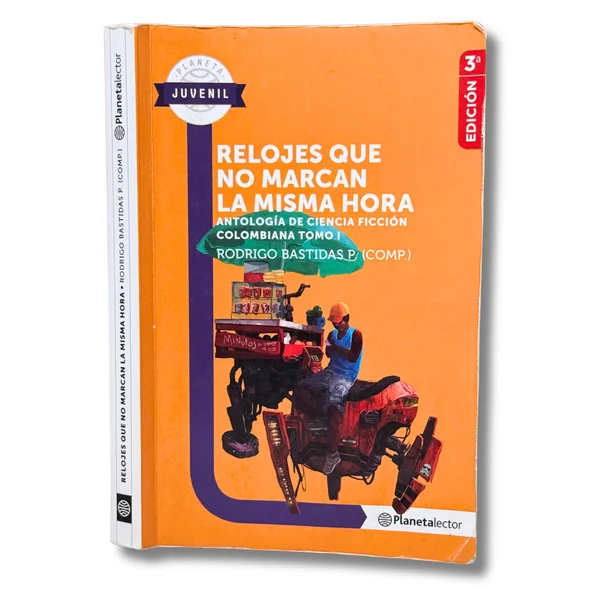 Relojes que no marcan la misma hora. Antología de ciencia ficción colombiana. Tomo I
