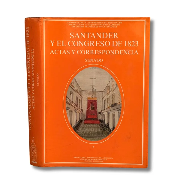 Santander y el congreso de 1823. Actas y correspondencia. Senado. Tomo I