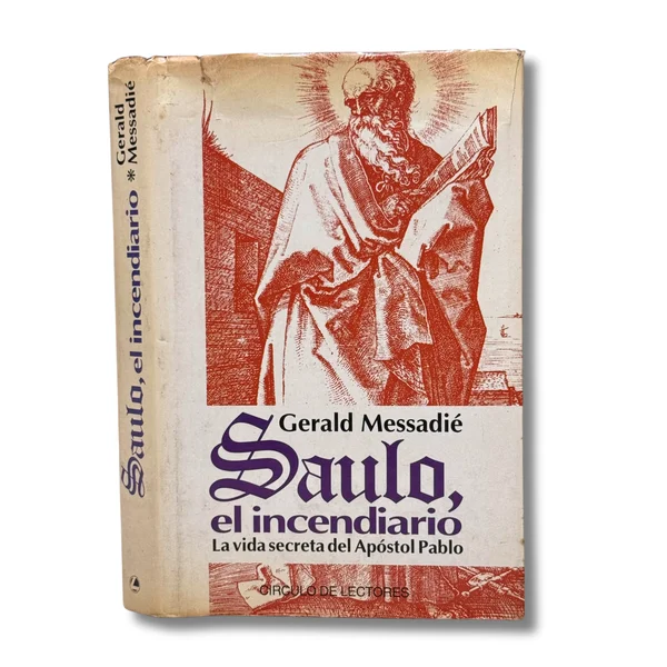 Saulo, el incendiario. La vida secreta del Apóstol Pablo