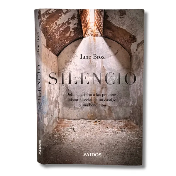 Silencio. Del monasterio a las prisiones: historia social de un castigo o una bendición