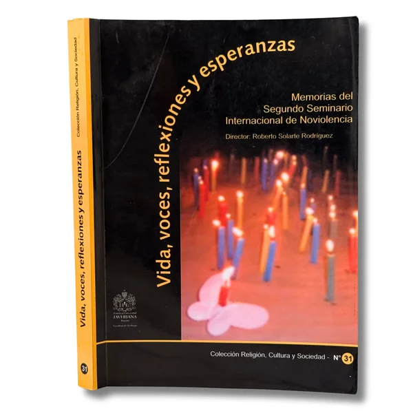 Vida, voces, reflexiones y esperanzas. Memorias del segundo seminario internacional de noviolencia