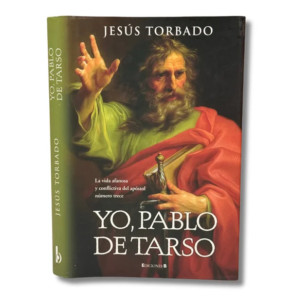 Yo, Pablo de Tarso. La vida afanosa y conflictiva del apóstol número trece